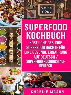 cover image of Superfood-Kochbuch Köstliche gesunde Superfood dachte für eine gesunde Ernährung Auf Deutsch/ Superfood Kochbuch auf Deutsch